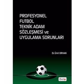 PROFESYONEL FUTBOL TEKNIK ADAM SÖZLEŞMESI VE UYGULAMA SORUNLARI - ÜMIT ORHAN