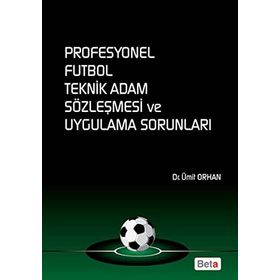 PROFESYONEL FUTBOL TEKNIK ADAM SÖZLEŞMESI VE UYGULAMA SORUNLARI - ÜMIT ORHAN