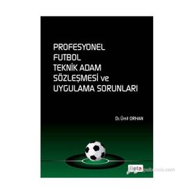 PROFESYONEL FUTBOL TEKNIK ADAM SÖZLEŞMESI VE UYGULAMA SORUNLARI - ÜMIT ORHAN