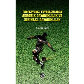 Profesyonel Futbolcularda Aerobik Dayanıklılık ve Zihinsel Dayanıklılık - Deniz Ünver