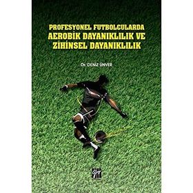 Profesyonel Futbolcularda Aerobik Dayanıklılık ve Zihinsel Dayanıklılık - Deniz Ünver