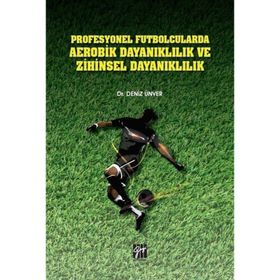 Profesyonel Futbolcularda Aerobik Dayanıklılık ve Zihinsel Dayanıklılık - Deniz Ünver