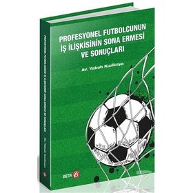 Profesyonel Futbolcunun İş İlişkisinin Sona Ermesi Ve Sonuçları - Yakup Kızılkaya