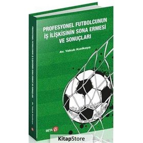 Profesyonel Futbolcunun İş İlişkisinin Sona Ermesi Ve Sonuçları - Yakup Kızılkaya