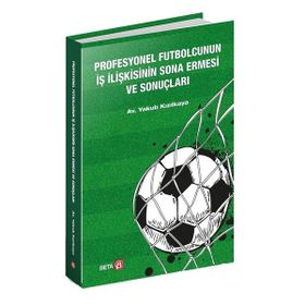 Profesyonel Futbolcunun İş İlişkisinin Sona Ermesi Ve Sonuçları - Yakup Kızılkaya
