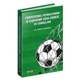 Profesyonel Futbolcunun İş İlişkisinin Sona Ermesi Ve Sonuçları - Yakup Kızılkaya