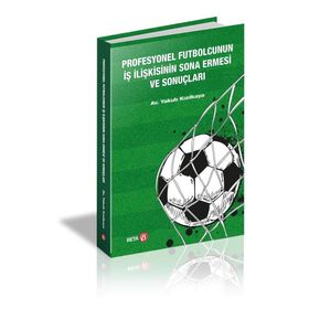 Profesyonel Futbolcunun İş İlişkisinin Sona Ermesi Ve Sonuçları - Yakup Kızılkaya