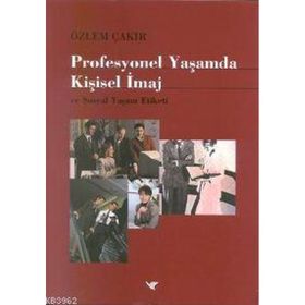 Profesyonel Yaşamda Kişisel İmaj ve Sosyal Yaşam Etiketi - Özlem Çakır