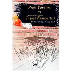 Proje Yönetimi ve Kamu Sektörü Özelinde İnşaat Faaliyetleri - Recep Kanıt