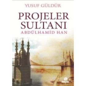 Projeler Sultanı Abdülhamid Han - Yusuf Güldür
