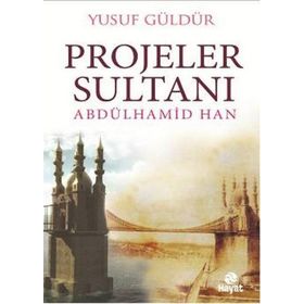 Projeler Sultanı Abdülhamid Han - Yusuf Güldür