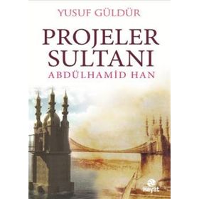 Projeler Sultanı Abdülhamid Han - Yusuf Güldür