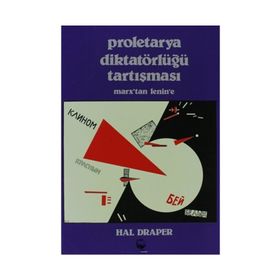 PROLETARYA DIKTATÖRLÜĞÜ TARTIŞMASI MARX'TAN LENIN'E - HAL DRAPER