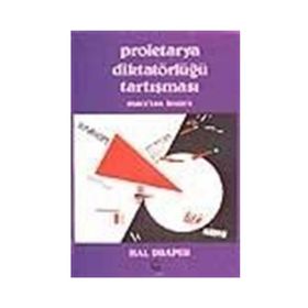 PROLETARYA DIKTATÖRLÜĞÜ TARTIŞMASI MARX'TAN LENIN'E - HAL DRAPER