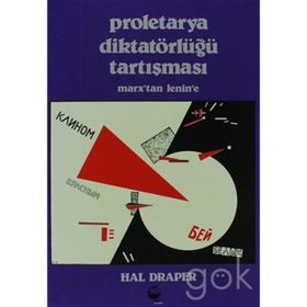 PROLETARYA DIKTATÖRLÜĞÜ TARTIŞMASI MARX'TAN LENIN'E - HAL DRAPER
