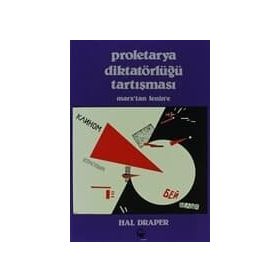 PROLETARYA DIKTATÖRLÜĞÜ TARTIŞMASI MARX'TAN LENIN'E - HAL DRAPER