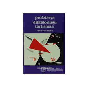 PROLETARYA DIKTATÖRLÜĞÜ TARTIŞMASI MARX'TAN LENIN'E - HAL DRAPER