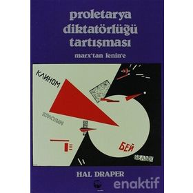 PROLETARYA DIKTATÖRLÜĞÜ TARTIŞMASI MARX'TAN LENIN'E - HAL DRAPER