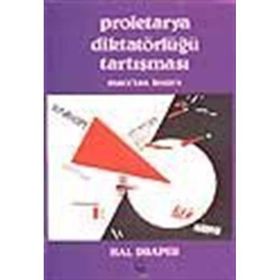 PROLETARYA DIKTATÖRLÜĞÜ TARTIŞMASI MARX'TAN LENIN'E - HAL DRAPER
