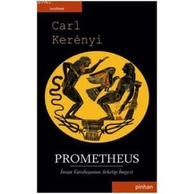 PROMETHEUS İNSAN VAROLUŞUNUN ARKETIP İMGESİ - CARL KERENYI