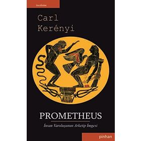 PROMETHEUS İNSAN VAROLUŞUNUN ARKETIP İMGESİ - CARL KERENYI