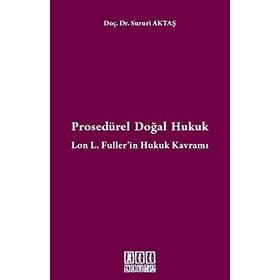 Prosedürel Doğal Hukuk Lon L. Fuller'in Hukuk Kavramı - Sururi Aktaş