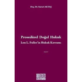 Prosedürel Doğal Hukuk Lon L. Fuller'in Hukuk Kavramı - Sururi Aktaş
