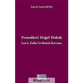 Prosedürel Doğal Hukuk Lon L. Fuller'in Hukuk Kavramı - Sururi Aktaş