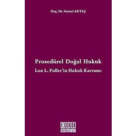 Prosedürel Doğal Hukuk Lon L. Fuller'in Hukuk Kavramı - Sururi Aktaş