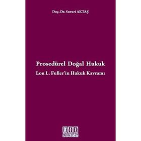 Prosedürel Doğal Hukuk Lon L. Fuller'in Hukuk Kavramı - Sururi Aktaş