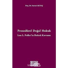 Prosedürel Doğal Hukuk Lon L. Fuller'in Hukuk Kavramı - Sururi Aktaş