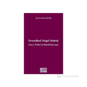 Prosedürel Doğal Hukuk Lon L. Fuller'in Hukuk Kavramı - Sururi Aktaş