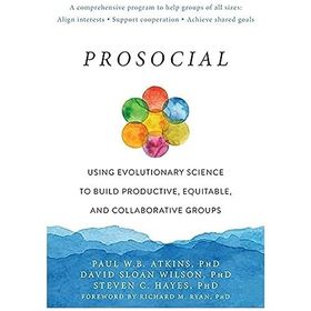 Prosocial: Using Evolutionary Science to Build Productive, Equitable, and Collaborative Groups