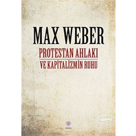 PROTESTAN AHLAKI VE KAPITALIZMIN RUHU - MAX WEBER