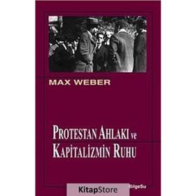 PROTESTAN AHLAKI VE KAPITALIZMIN RUHU - MAX WEBER