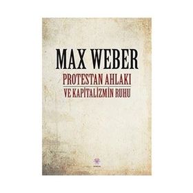 PROTESTAN AHLAKI VE KAPITALIZMIN RUHU - MAX WEBER