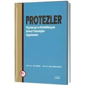 Protezler Fizyoterapi ve Rehabilitasyon Güncel Teknolojiler Uygulamalar - Gül Şener Prof. Dr. Fatih Erbahçeci Fatih Erbahçeci