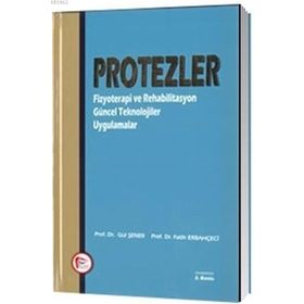 Protezler Fizyoterapi ve Rehabilitasyon Güncel Teknolojiler Uygulamalar - Gül Şener Prof. Dr. Fatih Erbahçeci Fatih Erbahçeci