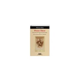 Proust Âlemi Marcel Proust un Yaşamında Kim Kimdir ve Roman Kahramanlarının Modelleri Yapı Kredi Yayınları