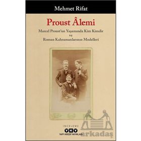 Proust Âlemi Marcel Proust un Yaşamında Kim Kimdir ve Roman Kahramanlarının Modelleri Yapı Kredi Yayınları