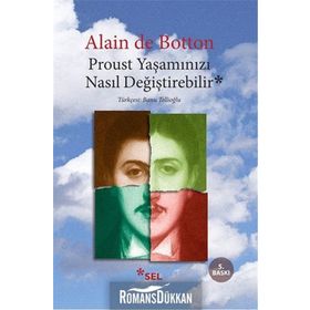 PROUST YAŞAMINIZI NASIL DEĞİŞTİREBİLİR - ALAIN DE BOTTON
