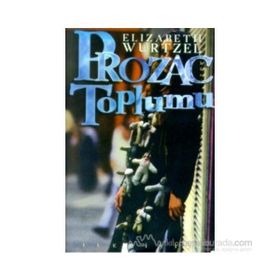 PROZAC TOPLUMU - ELIZABETH WURTZEL