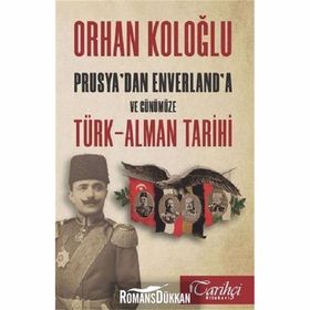 Prusyadan Envarlana ve Günümüze Türk-Alman Tarihi - Orhan Koloğlu