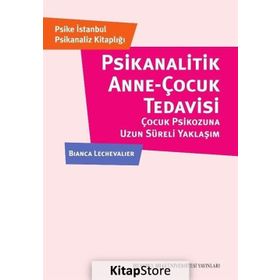Psikanalitik Anne-Çocuk Tedavisi - Bianca Lechevalier