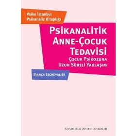 Psikanalitik Anne-Çocuk Tedavisi - Bianca Lechevalier