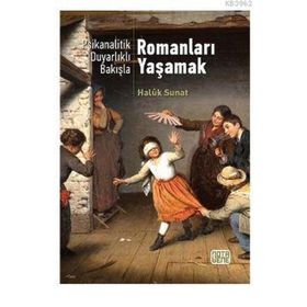 Psikanalitik Duyarlıklı Bakışla Romanları Yaşamak / Haluk Sunat