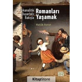Psikanalitik Duyarlıklı Bakışla Romanları Yaşamak / Haluk Sunat