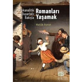 Psikanalitik Duyarlıklı Bakışla Romanları Yaşamak / Haluk Sunat