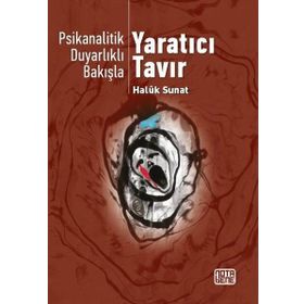 Psikanalitik Duyarlıklı Bakışla Yaratıcı Tavır - Haluk Sunat