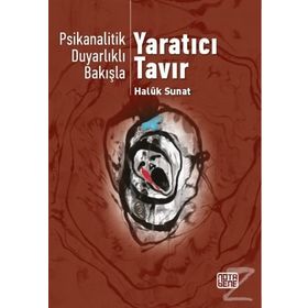 Psikanalitik Duyarlıklı Bakışla Yaratıcı Tavır - Haluk Sunat